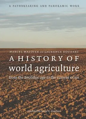 Historia de la agricultura mundial: Del Neolítico a la crisis actual - A History of World Agriculture: From the Neolithic Age to the Current Crisis