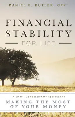 Estabilidad financiera para toda la vida: Un enfoque inteligente y compasivo para sacar el máximo partido a su dinero - Financial Stability for Life: A Smart, Compassionate Approach to Making the Most of Your Money