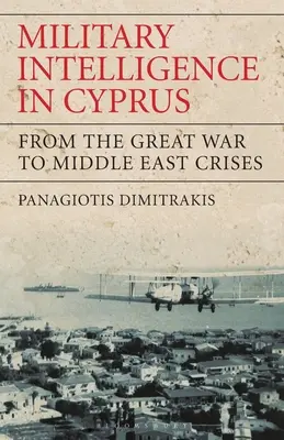 Inteligencia militar en Chipre: De la Gran Guerra a las crisis de Oriente Próximo - Military Intelligence in Cyprus: From the Great War to Middle East Crises