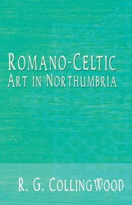 Arte romano-celta en Northumbria - Romano-Celtic Art in Northumbria