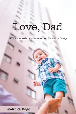 Ama a papá: 47 devocionales sobre el carácter para toda la familia - Love Dad: 47 Devotionals on Character for the Entire Family