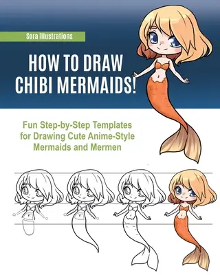 Cómo dibujar sirenas chibi: Divertidas plantillas paso a paso para dibujar simpáticas sirenas y sirenos de estilo anime - How to Draw Chibi Mermaids: Fun Step-by-Step Templates for Drawing Cute Anime-Style Mermaids and Mermen