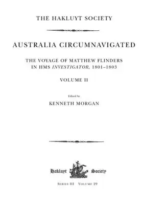 Australia Circumnavigated. El viaje de Matthew Flinders en el HMS Investigator, 1801-1803 / Volumen II - Australia Circumnavigated. The Voyage of Matthew Flinders in HMS Investigator, 1801-1803 / Volume II