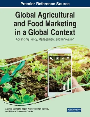 Global Agricultural and Food Marketing in a Global Context: Fomento de la política, la gestión y la innovación - Global Agricultural and Food Marketing in a Global Context: Advancing Policy, Management, and Innovation