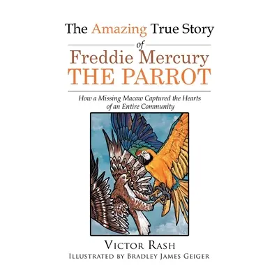 La asombrosa historia real de Freddie Mercury El loro: cómo un guacamayo desaparecido cautivó los corazones de toda una comunidad. - The Amazing True Story of Freddie Mercury The Parrot: How a Missing Macaw Captured the Hearts of an Entire Community