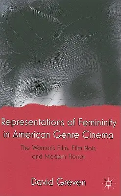 Representaciones de la feminidad en el cine de género estadounidense: el cine de mujeres, el cine negro y el terror moderno - Representations of Femininity in American Genre Cinema: The Woman's Film, Film Noir, and Modern Horror