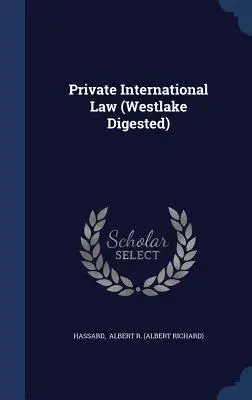 Derecho internacional privado (Westlake Digested) (Albert R. (Albert Richard) Hassard) - Private International Law (Westlake Digested) (Albert R. (Albert Richard) Hassard)