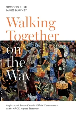 Juntos en el camino: Comentarios oficiales anglicanos y católicos a la declaración concertada ARCIC - Walking Together on the Way: Anglican and Catholic Official Commentaries on the ARCIC agreed statement