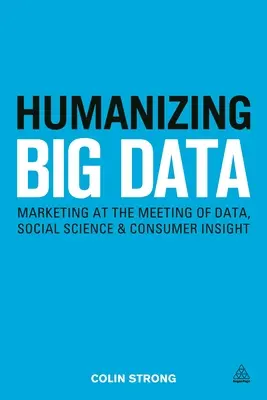 Humanizar el Big Data: El marketing en el encuentro de los datos, las ciencias sociales y el conocimiento del consumidor - Humanizing Big Data: Marketing at the Meeting of Data, Social Science and Consumer Insight