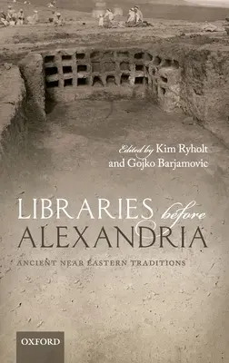 Bibliotecas antes de Alejandría: Tradiciones del Próximo Oriente - Libraries Before Alexandria: Ancient Near Eastern Traditions