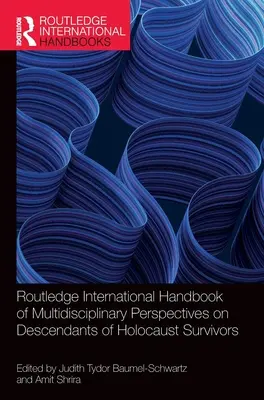 Routledge International Handbook of Multidisciplinary Perspectives on Descendants of Holocaust Survivors (Manual internacional Routledge de perspectivas multidisciplinares sobre descendientes de supervivientes del Holocausto) - Routledge International Handbook of Multidisciplinary Perspectives on Descendants of Holocaust Survivors