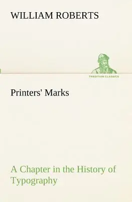 Marcas de imprenta Un capítulo de la historia de la tipografía (Roberts W. (William)) - Printers' Marks A Chapter in the History of Typography (Roberts W. (William))