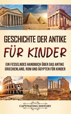 Historia de la Antigüedad para niños: Un manual detallado sobre la antigüedad griega, romana y griega para niños - Geschichte der Antike fr Kinder: Ein fesselndes Handbuch ber das antike Griechenland, Rom und gypten fr Kinder