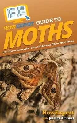 HowExpert Guide to Moths: 101+ Tips to Learn about, Save, and Educate Others About Moths (Guía experta sobre polillas: 101+ consejos para aprender, salvar y educar a otros sobre las polillas) - HowExpert Guide to Moths: 101+ Tips to Learn about, Save, and Educate Others About Moths