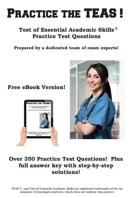 Practica el TEAS!: Test of Essential Academic Skills Preguntas de práctica para el examen - Practice the TEAS!: Test of Essential Academic Skills Practice Test Questions