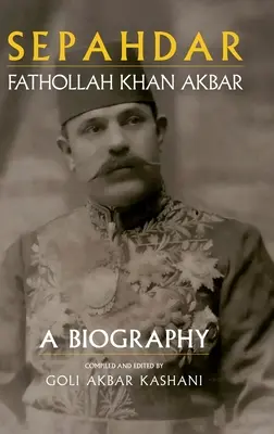 Sepahdar: Fathollah Khan Akbar, una biografía - Sepahdar: Fathollah Khan Akbar, A Biography