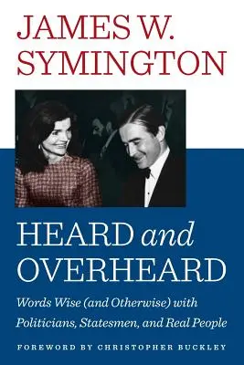 Oído y escuchado: Palabras sabias (y de otro tipo) con políticos, estadistas y gente real - Heard and Overheard: Words Wise (and Otherwise) with Politicians, Statesmen, and Real People