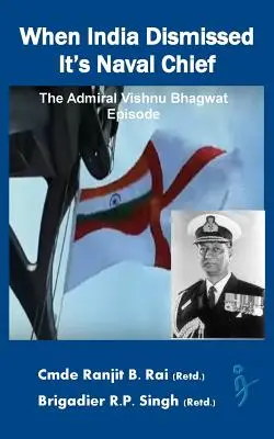 Cuando la India despidió a su Jefe Naval: El episodio del almirante Vishnu Bhagwat - When India Dismissed It's Naval Chief: The Admiral Vishnu Bhagwat episode