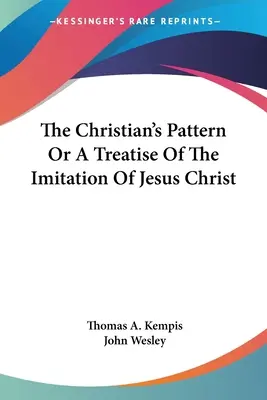 El modelo del cristiano o tratado de la imitación de Jesucristo - The Christian's Pattern Or A Treatise Of The Imitation Of Jesus Christ