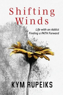 Vientos cambiantes: La vida con un adicto, encontrar un camino hacia adelante - Shifting Winds: Life with an Addict, Finding a PATH Forward