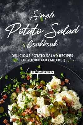 Recetas de Ensalada de Patata: Recetas deliciosas de ensalada de patata para su barbacoa en el patio trasero - Simple Potato Salad Cookbook: Delicious Potato Salad Recipes for Your Backyard BBQ