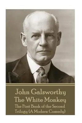 John Galsworthy - El mono blanco: El Primer Libro de la Segunda Trilogía (Una Comedia Moderna) - John Galsworthy - The White Monkey: The First Book of the Second Trilogy (A Modern Comedy)