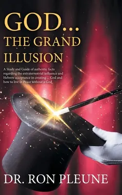 Dios...la Gran Ilusión: Estudio y Guía de hechos auténticos sobre la influencia extraterrestre y la aceptación hebrea en la creación ... Ir - God...the Grand Illusion: A Study and Guide of authentic facts regarding the extraterrestrial influence and Hebrew acceptance in creating ... Go