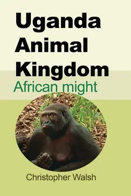 Reino animal de Uganda: African might - Uganda Animal Kingdom: African might