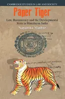 Tigre de papel: Derecho, burocracia y Estado desarrollista en la India del Himalaya - Paper Tiger: Law, Bureaucracy and the Developmental State in Himalayan India