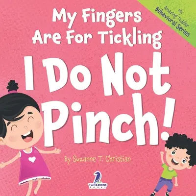 Mis dedos son para hacer cosquillas. Yo no pellizco: Un libro para niños sobre no pellizcar (2-4 años) - My Fingers Are For Tickling. I Do Not Pinch!: An Affirmation-Themed Toddler Book About Not Pinching (Ages 2-4)