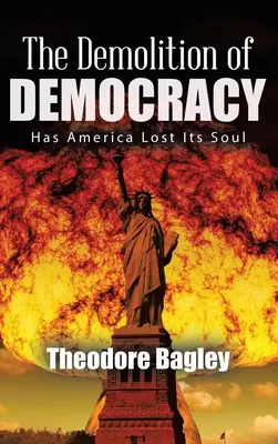 La demolición de la democracia: ¿Ha perdido América su alma? - The Demolition of Democracy: Has America Lost Its Soul (New Edition)