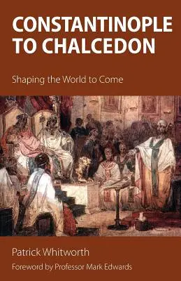 De Constantinopla a Calcedonia: la configuración del mundo futuro - Constantinople to Chalcedon: Shaping the World to Come