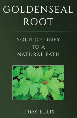 Raíz de sello dorado: Su viaje hacia un camino natural - Goldenseal Root: Your Journey To A Natural Path