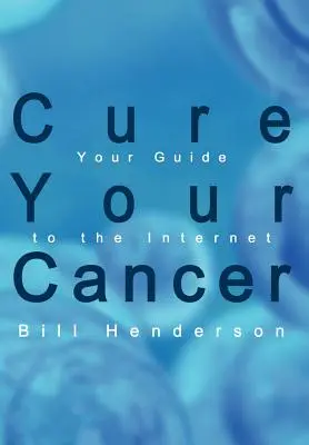 Cure su cáncer: Su guía de Internet - Cure Your Cancer: Your Guide to the Internet