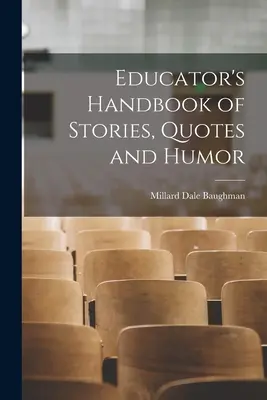 Manual de cuentos, citas y humor para educadores - Educator's Handbook of Stories, Quotes and Humor