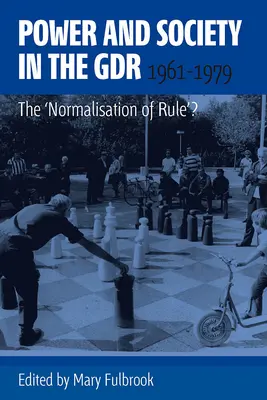 Poder y sociedad en la RDA, 1961-1979: ¿La «normalización del gobierno»? - Power and Society in the Gdr, 1961-1979: The 'Normalisation of Rule'?