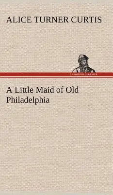 La solterona de la vieja Filadelfia - A Little Maid of Old Philadelphia