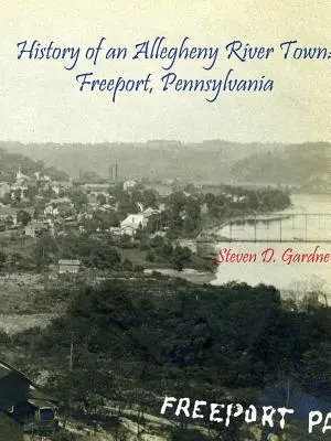 Historia de una ciudad del río Allegheny: Freeport, Pensilvania - History of an Allegheny River Town: Freeport, Pennsylvania