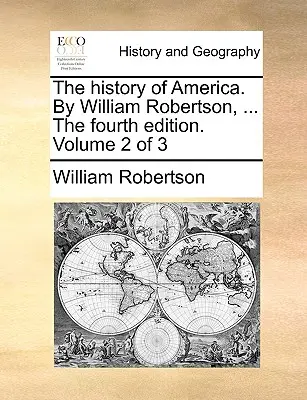 La historia de América. Por William Robertson, ... la Cuarta Edición. Tomo 2 de 3 - The History of America. by William Robertson, ... the Fourth Edition. Volume 2 of 3