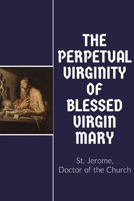 La virginidad perpetua de María Santísima - The Perpetual Virginity of Blessed Mary