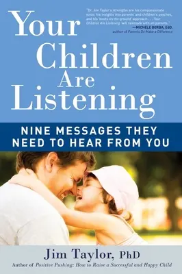 Tus hijos te escuchan: Nueve mensajes que necesitan oír de ti - Your Children Are Listening: Nine Messages They Need to Hear from You