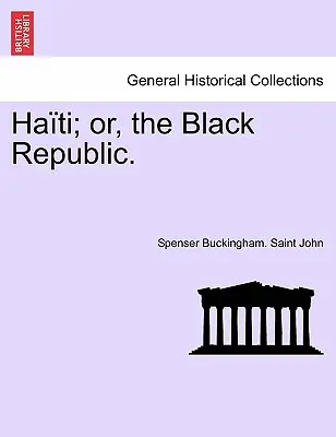 Haití, o la República Negra. - Haiti; Or, the Black Republic.
