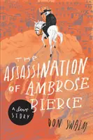 El Asesinato de Ambrose Bierce: Una historia de amor - The Assassination of Ambrose Bierce: A Love Story