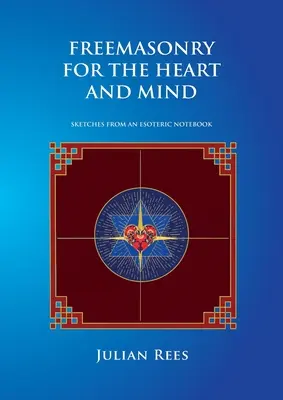 Masonería para el corazón y la mente: Esbozos de un cuaderno esotérico - Freemasonry for the Heart and Mind: Sketches from an Esoteric Notebook