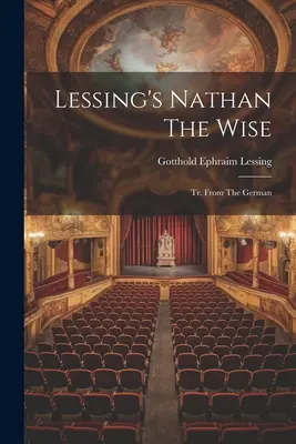 Nathan El Sabio de Lessing: Tr. Del alemán - Lessing's Nathan The Wise: Tr. From The German