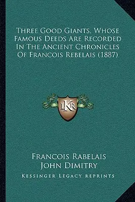 Tres buenos gigantes cuyas célebres hazañas se recogen en las antiguas crónicas de François Rebelais (1887) - Three Good Giants, Whose Famous Deeds Are Recorded In The Ancient Chronicles Of Francois Rebelais (1887)