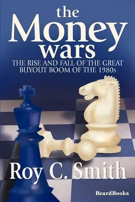 Las guerras del dinero: Auge y declive del gran boom de las compras de los años ochenta - The Money Wars: The Rise & Fall of the Great Buyout Boom of the 1980s