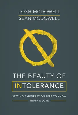 La belleza de la intolerancia: Liberar a una generación para que conozca la verdad y el amor - The Beauty of Intolerance: Setting a Generation Free to Know Truth and Love