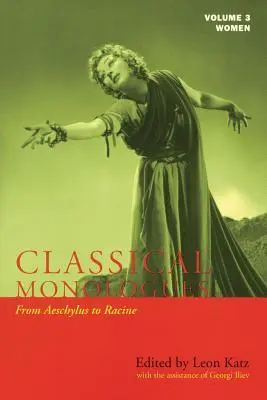 Monólogos clásicos: Mujeres: De Esquilo a Racine (68 a.C. a la década de 1670) - Classical Monologues: Women: From Aeschylus to Racine (68 B.C. to the 1670s)