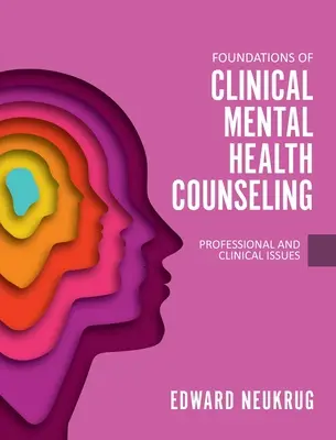 Fundamentos del asesoramiento clínico en salud mental: Cuestiones profesionales y clínicas - Foundations of Clinical Mental Health Counseling: Professional and Clinical Issues